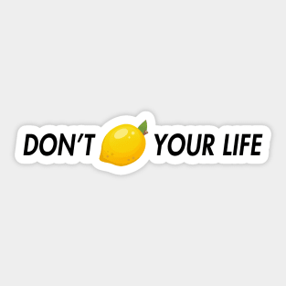 dont lemon your life Sticker